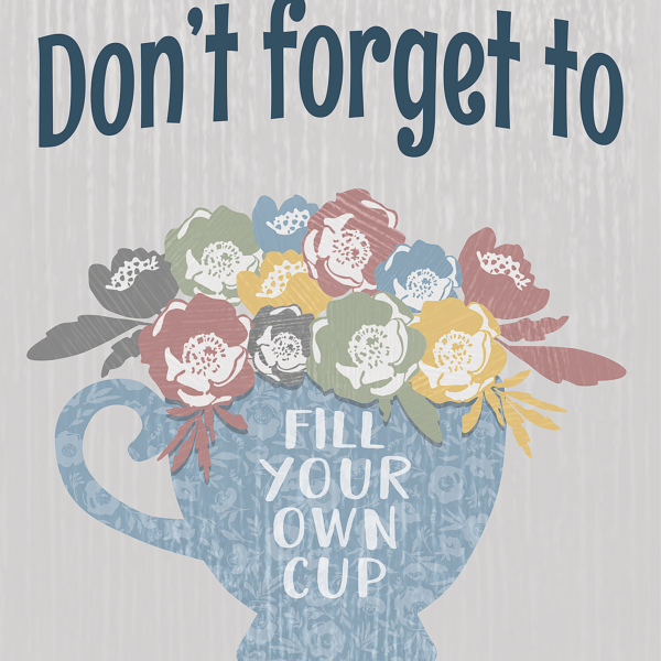 Don't Forget to Fill Your Own Cup Positive Post