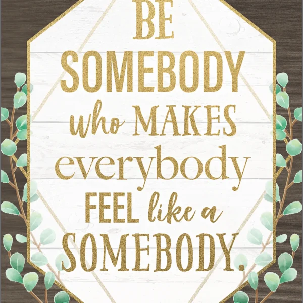 Be Somebody Who Makes Everybody Feel Like a Somebody Positive Poster