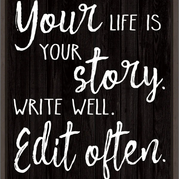 Your Life is Your Story. Write Well. Edit Often. Positive Poster
