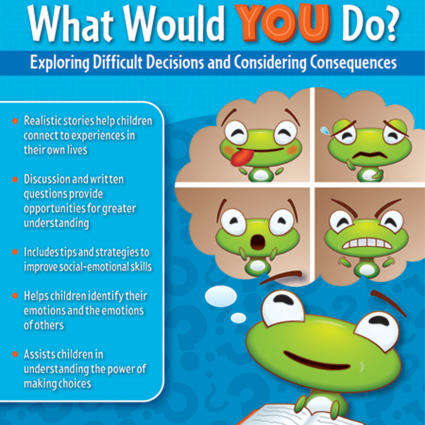 What Would YOU Do?: Exploring Difficult Decisions and Considering Consequences (Gr. 1-2)