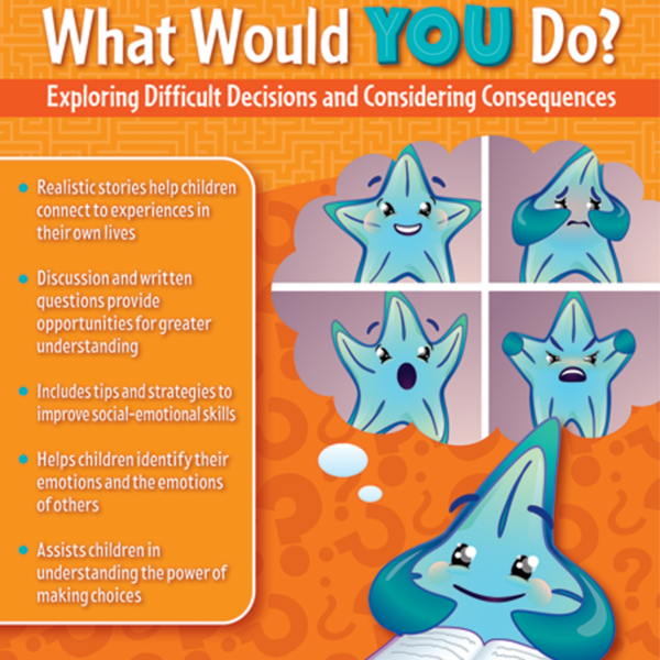 What Would YOU Do?: Exploring Difficult Decisions and Considering Consequences (Gr. 3-4)