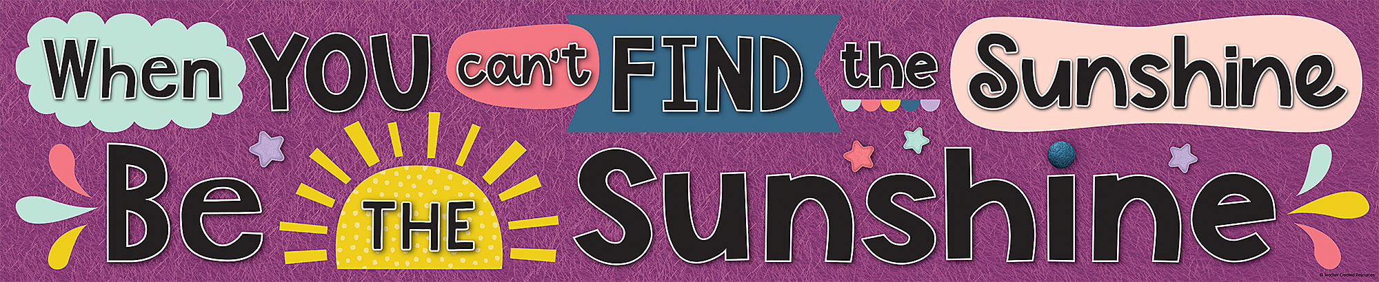 Oh Happy Day When You Can't Find the Sunshine Be the Sunshine Bann